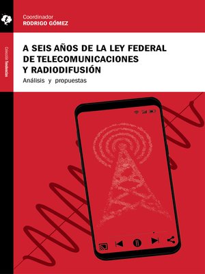 cover image of A seis años de la Ley Federal de Telecomunicaciones y Radiodifusión